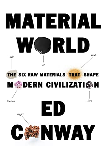 Book Review: Material World: The Six Raw Materials That Shape Modern Civilization by Ed Conway