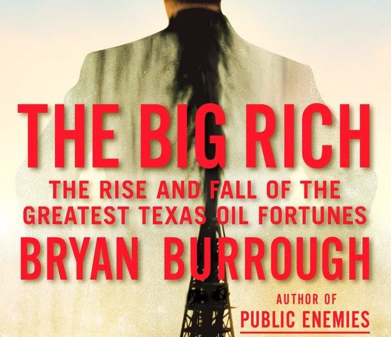 Book Review: The Big Rich: The Rise and Fall of the Greatest Texas Oil Fortunes by Bryan Burrough